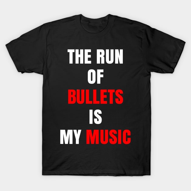 The Run of Bullets is My Music T-Shirt by wpaprint